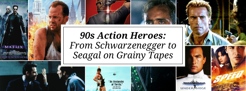 90s Action Heroes: From Schwarzenegger to Seagal on Grainy Tapes